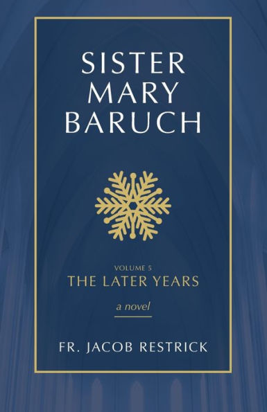 Sister Mary Baruch: The Later Years (Volume 5)