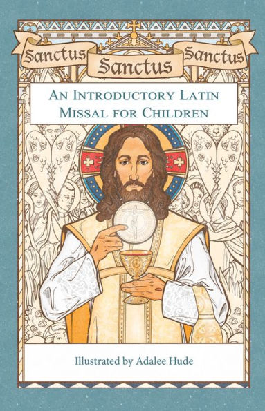 Sanctus, Sanctus, Sanctus: An Introductory Latin Missal For Children