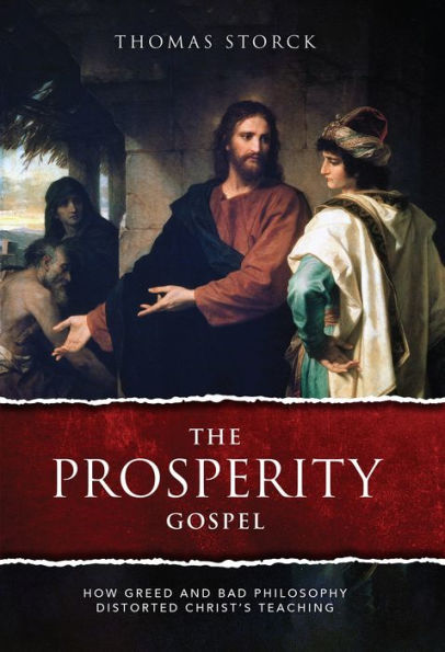 The Prosperity Gospel: How Greed And Bad Philosophy Distorted Christ'S Teachings