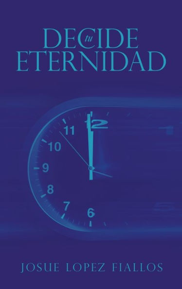 Decide Tu Eternidad (Spanish Edition)