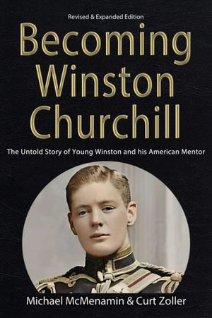 Becoming Winston Churchill: The Untold Story Of Young Winston And His American Mentor