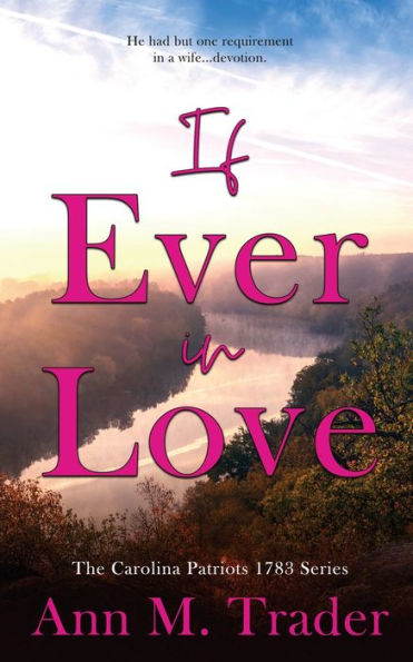 If Ever In Love (The Carolina Patriots 1783 Series Book 1)