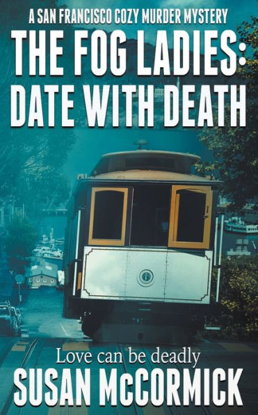 The Fog Ladies: Date With Death (A San Francisco Cozy Murder Mystery)