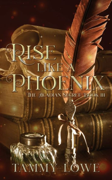 Rise Like A Phoenix (The Acadian Secret)