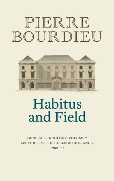 Habitus And Field: General Sociology, Volume 2 (1982-1983) (General Sociology, 2)