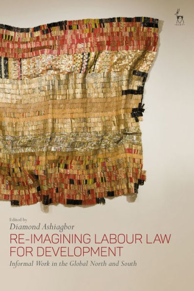 Re-Imagining Labour Law For Development: Informal Work In The Global North And South