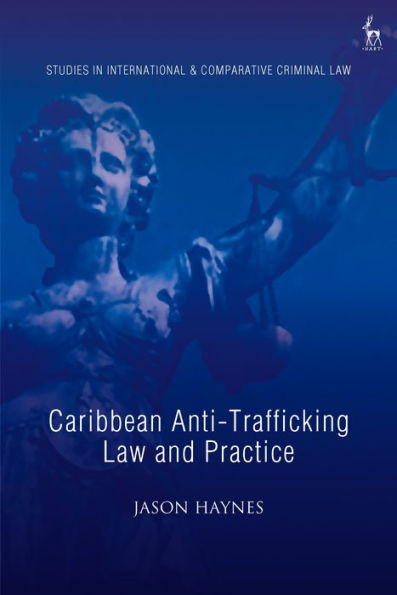Caribbean Anti-Trafficking Law And Practice (Studies In International And Comparative Criminal Law)