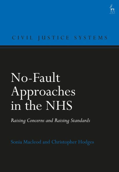 No-Fault Approaches In The Nhs: Raising Concerns And Raising Standards (Civil Justice Systems)