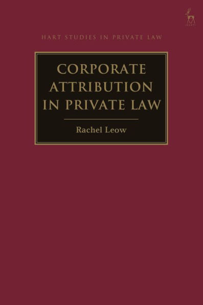 Corporate Attribution In Private Law (Hart Studies In Private Law)