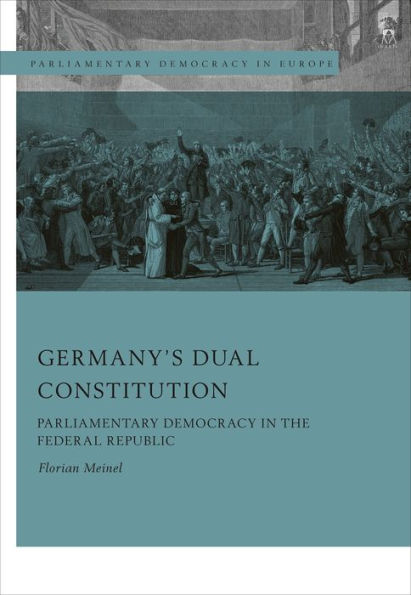 Germany’S Dual Constitution: Parliamentary Democracy In The Federal Republic (Parliamentary Democracy In Europe)