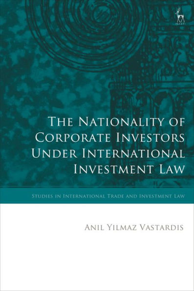 The Nationality Of Corporate Investors Under International Investment Law (Studies In International Trade And Investment Law)