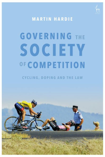 Governing The Society Of Competition: Cycling, Doping And The Law