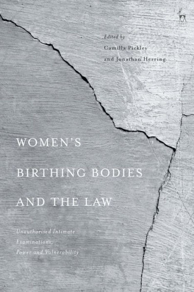 Women’S Birthing Bodies And The Law: Unauthorised Intimate Examinations, Power And Vulnerability