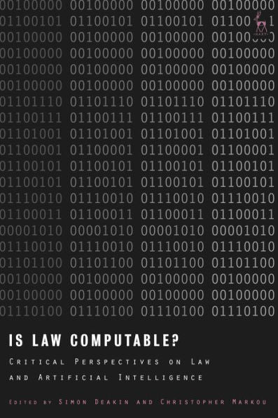 Is Law Computable?: Critical Perspectives On Law And Artificial Intelligence