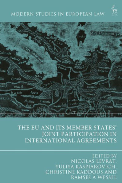 The Eu And Its Member States’ Joint Participation In International Agreements (Modern Studies In European Law)