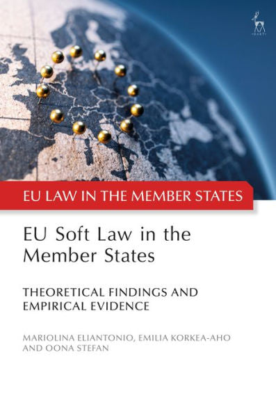 Eu Soft Law In The Member States: Theoretical Findings And Empirical Evidence (Eu Law In The Member States)