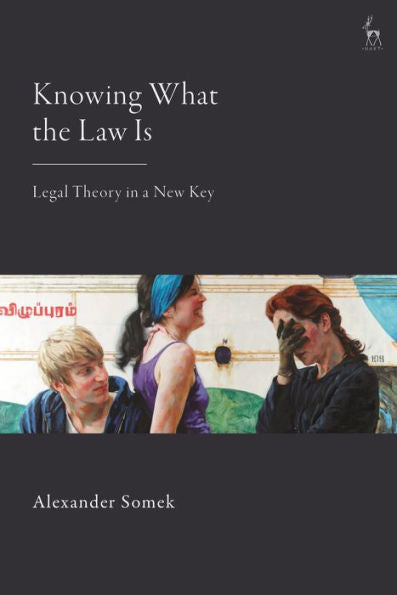 Knowing What The Law Is: Legal Theory In A New Key