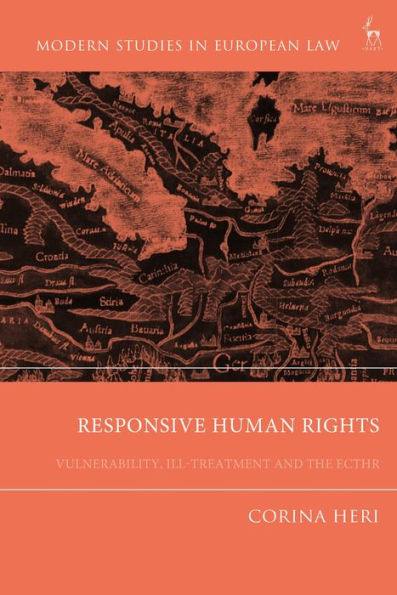 Responsive Human Rights: Vulnerability, Ill-Treatment And The Ecthr (Modern Studies In European Law)