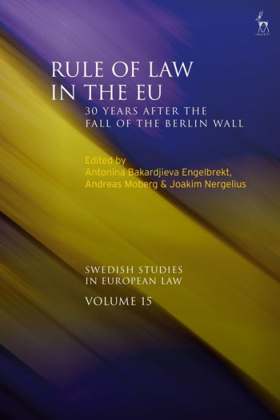 Rule Of Law In The Eu: 30 Years After The Fall Of The Berlin Wall (Swedish Studies In European Law)