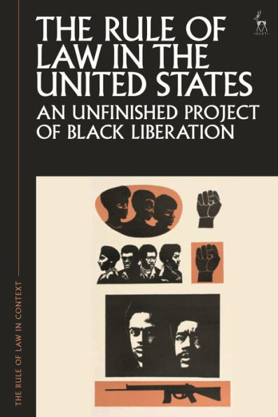 The Rule Of Law In The United States: An Unfinished Project Of Black Liberation (The Rule Of Law In Context)