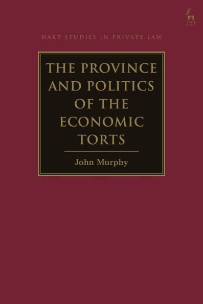 The Province And Politics Of The Economic Torts (Hart Studies In Private Law)