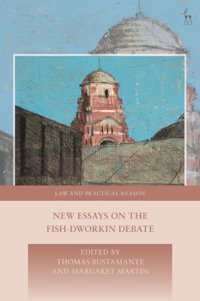 New Essays On The Fish-Dworkin Debate (Law And Practical Reason)