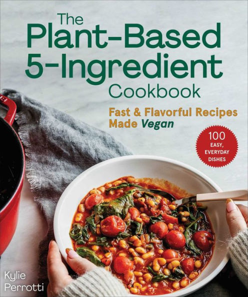 The Plant-Based 5-Ingredient Cookbook: Fast & Flavorful Recipes Made Vegan