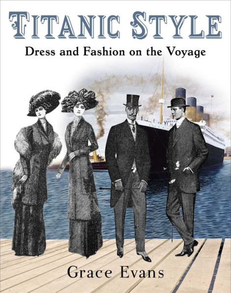 Titanic Style: Dress And Fashion On The Voyage