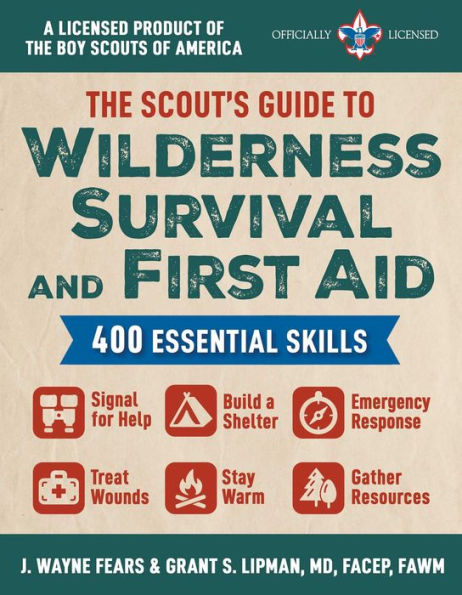 The Scout'S Guide To Wilderness Survival And First Aid: 400 Essential Skills?Signal For Help, Build A Shelter, Emergency Response, Treat Wounds, Stay ... Product Of The Boy Scouts Of America®)