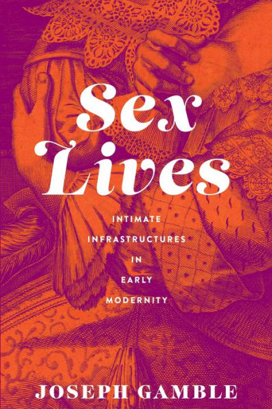 Sex Lives: Intimate Infrastructures In Early Modernity