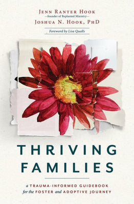 Thriving Families: A Trauma-Informed Guidebook For The Foster And Adoptive Journey