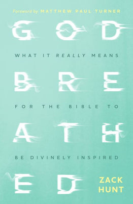 Godbreathed: What It Really Means For The Bible To Be Divinely Inspired