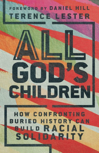 All God'S Children: How Confronting Buried History Can Build Racial Solidarity