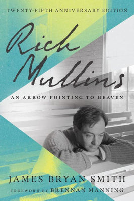 Rich Mullins: An Arrow Pointing To Heaven