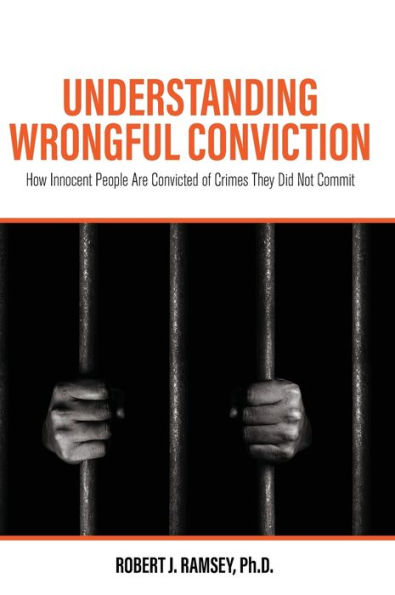 Understanding Wrongful Conviction: How Innocent People Are Convicted Of Crimes They Did Not Commit