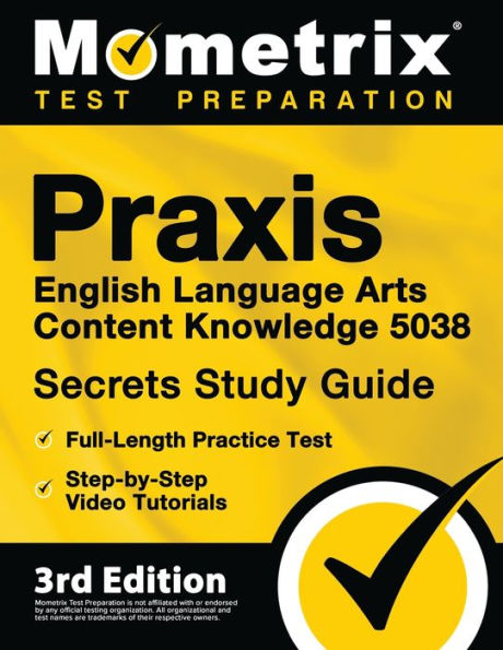 Praxis English Language Arts Content Knowledge 5038 Secrets Study Guide: Full-Length Practice Test, Step-By-Step Video Tutorials: [3Rd Edition]
