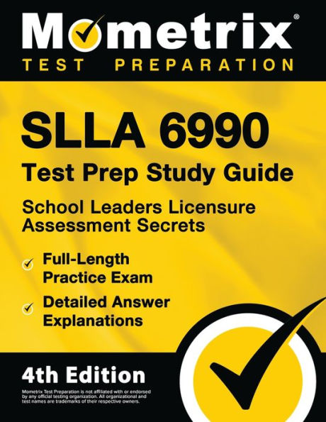 Slla 6990 Test Prep Study Guide: School Leaders Licensure Assessment Secrets, Full-Length Practice Exam, Detailed Answer Explanations: [4Th Edition]