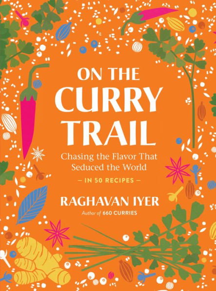 On The Curry Trail: Chasing The Flavor That Seduced The World