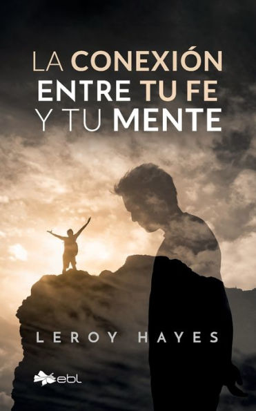 La Conexión Entre Tu Fe Y Tu Mente (Spanish Edition)