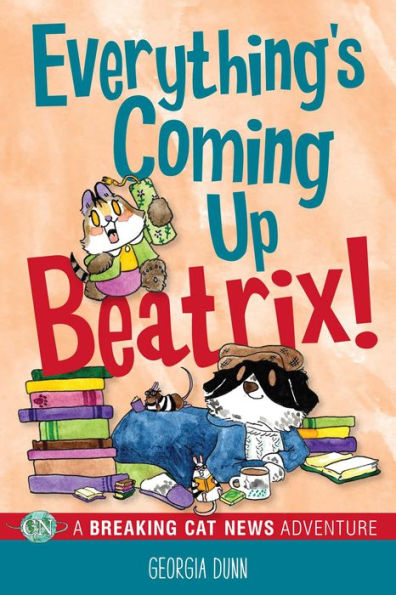 Everything'S Coming Up Beatrix!: A Breaking Cat News Adventure (Volume 6)