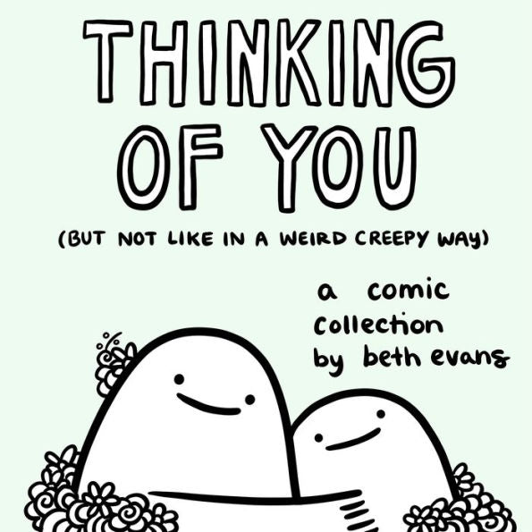 Thinking Of You (But Not Like In A Weird Creepy Way): A Comic Collection