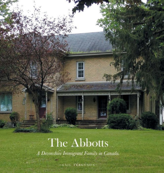 The Abbotts: A Devonshire Immigrant Family In Canada.