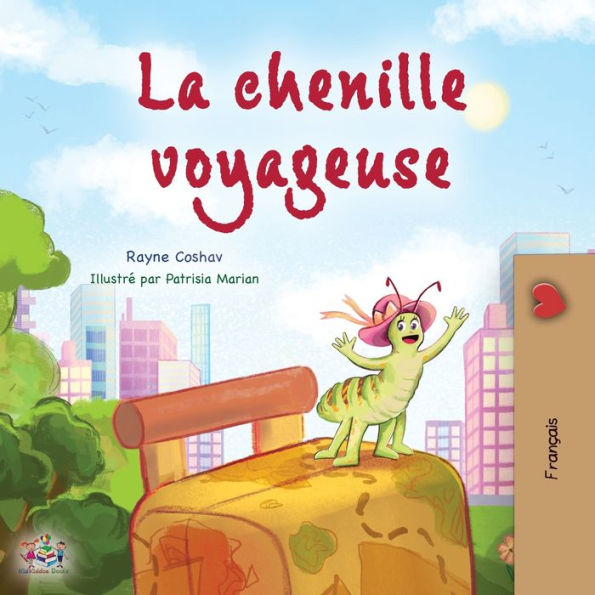 The Traveling Caterpillar (French Children's Book) (French Bedtime Collection) (French Edition) - 9781525967740
