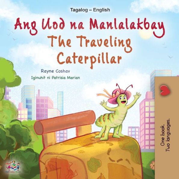 The Traveling Caterpillar (Tagalog English Bilingual Children's Book) (Tagalog English Bilingual Collection) (Tagalog Edition) - 9781525968945