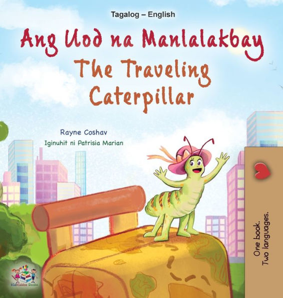 The Traveling Caterpillar (Tagalog English Bilingual Children's Book) (Tagalog English Bilingual Collection) (Tagalog Edition) - 9781525968952