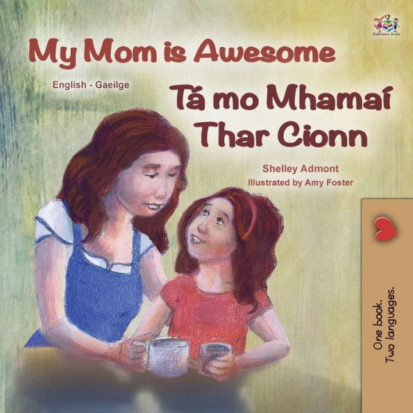 My Mom Is Awesome (English Irish Bilingual Book For Kids) (English Irish Bilingual Collection) (Irish Edition)