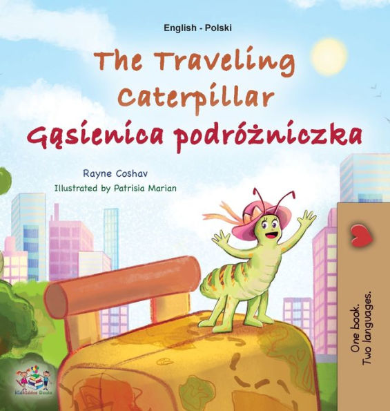 The Traveling Caterpillar (English Polish Bilingual Book For Kids) (English Polish Bilingual Collection) (Polish Edition)