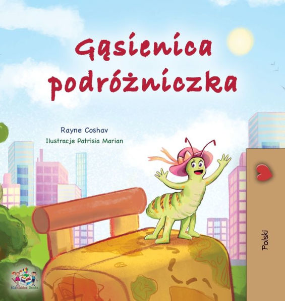 The Traveling Caterpillar (Polish Children'S Book) (Polish Bedtime Collection) (Polish Edition)