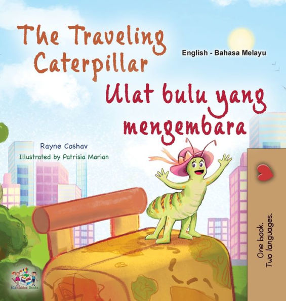The Traveling Caterpillar (English Malay Bilingual Book For Kids) (English Malay Bilingual Collection) (Malay Edition)