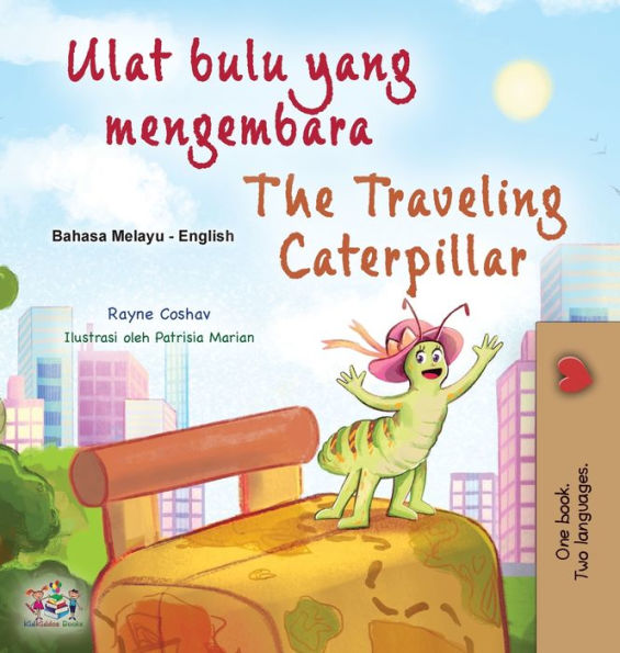The Traveling Caterpillar (Malay English Bilingual Book For Kids) (Malay English Bilingual Collection) (Malay Edition)